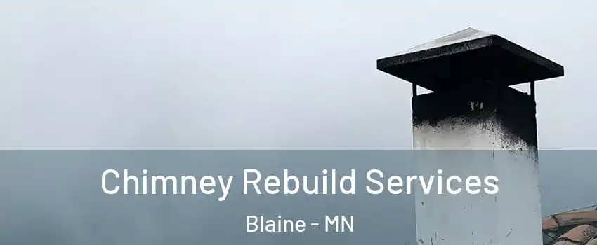  Chimney Rebuild Services Blaine - MN