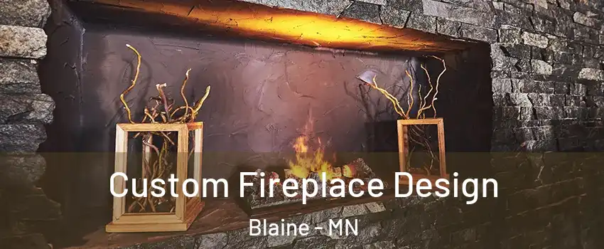  Custom Fireplace Design Blaine - MN