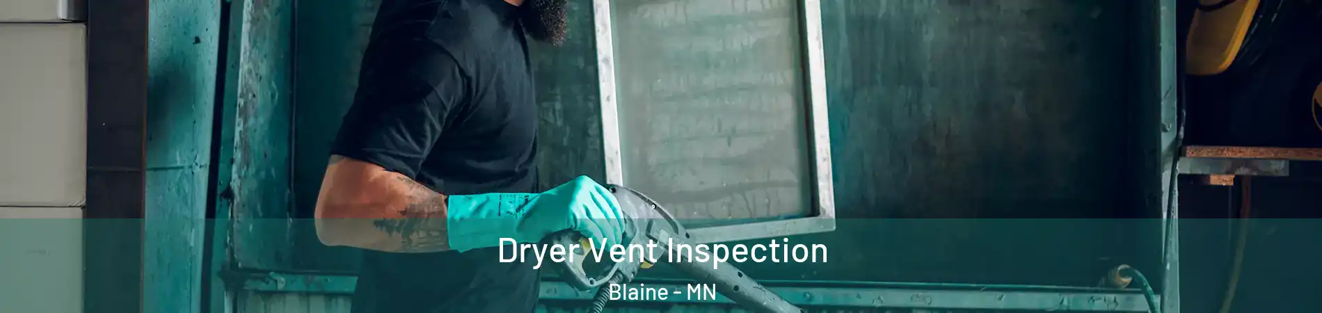  Dryer Vent Inspection Blaine - MN