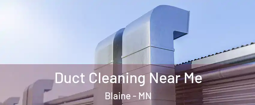  Duct Cleaning Near Me Blaine - MN