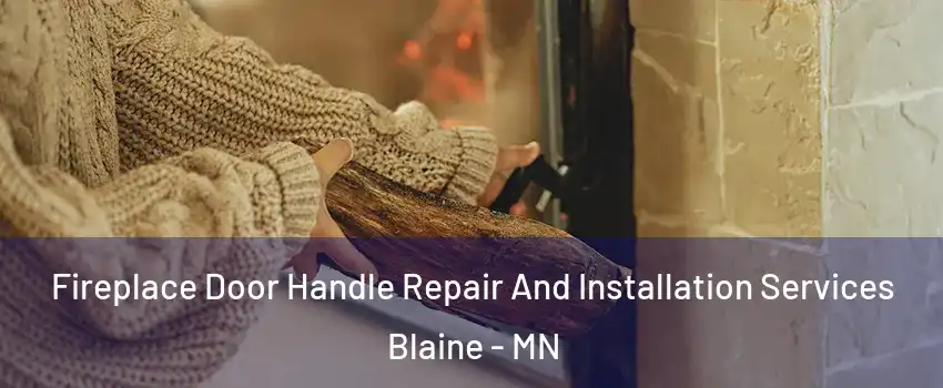  Fireplace Door Handle Repair And Installation Services Blaine - MN