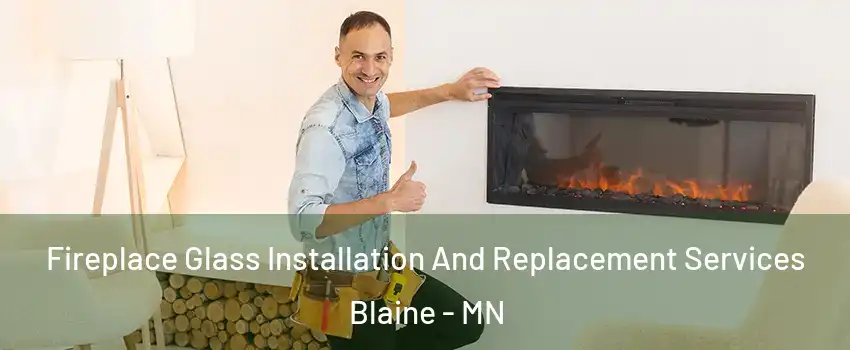  Fireplace Glass Installation And Replacement Services Blaine - MN