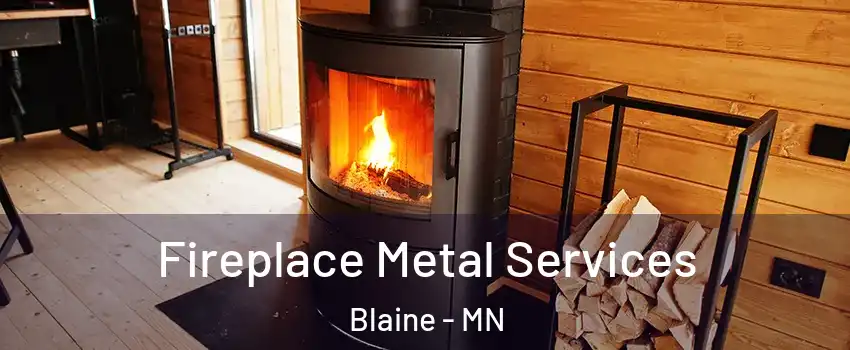 Fireplace Metal Services Blaine - MN