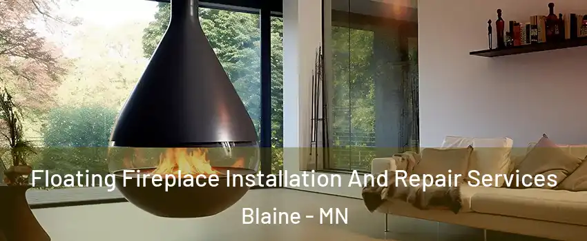 Floating Fireplace Installation And Repair Services Blaine - MN