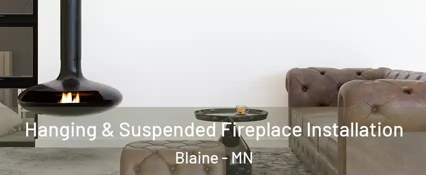  Hanging & Suspended Fireplace Installation Blaine - MN