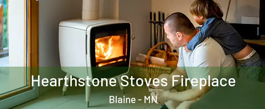  Hearthstone Stoves Fireplace Blaine - MN