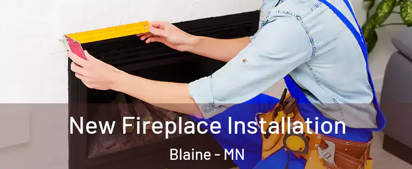  New Fireplace Installation Blaine - MN