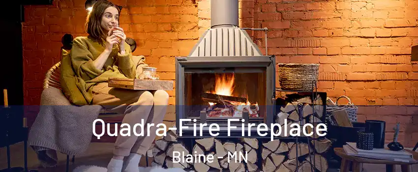  Quadra-Fire Fireplace Blaine - MN