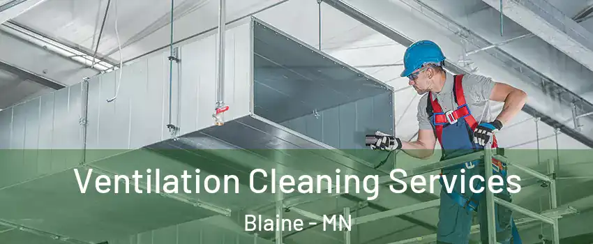  Ventilation Cleaning Services Blaine - MN